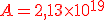 {\color{DarkRed} A=2,13\times   10^{19}}